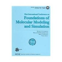 Foundations of Molecular Modeling and Simulation: Proceedings of Thefirst International Conference on Molecular Modeling and Simulation Keystone, Colorado, July 23-28, 2000 (Aiche Symposium Series)
