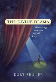 The Divine Drama: Discovering Your Part in God's Story