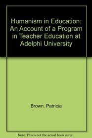 Humanism in Education: An Account of a Program in Teacher Education at Adelphi University (Proceedings / The Myrin Institute)