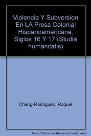 Violencia Y Subversion En LA Prosa Colonial Hispanoamericana, Siglos 16 Y 17 (Studia humanitatis) (Spanish Edition)