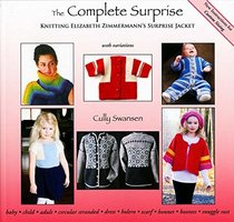 The Complete Surprise: Knitting Elizabeth Zimmermann's Surprise Jacket