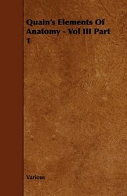 Quain's Elements Of Anatomy - Vol III Part 1