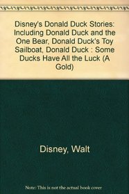 Disney's Donald Duck Stories: Including Donald Duck and the One Bear, Donald Duck's Toy Sailboat, Donald Duck : Some Ducks Have All the Luck (A Gold)