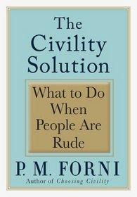 The Civility Solution: What to Do When People Are Rude