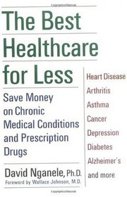 The Best Healthcare for Less: Save Money on Chronic Medical Conditions and Prescription Drugs