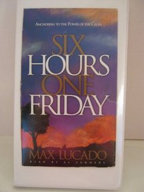 Six Hours One Friday : Anchoring to the Power of the Cross