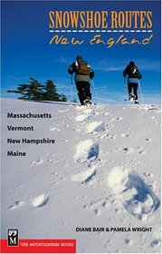 Snowshoe Routes New England: Massachusetts, Vermont, New Hampshire, Maine (Snowshoe Routes)