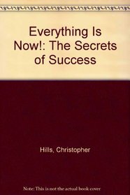 Everything Is Now!: The Secrets of Success