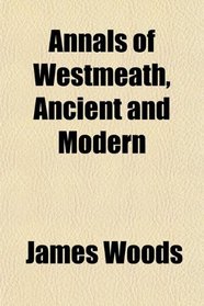 Annals of Westmeath, Ancient and Modern