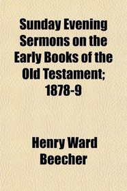 Sunday Evening Sermons on the Early Books of the Old Testament; 1878-9