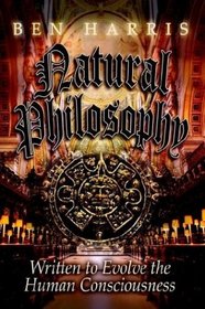 Natural Philosophy: Written to Evolve the Human Consciousness