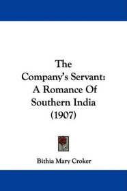 The Company's Servant: A Romance Of Southern India (1907)