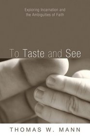 To Taste and See: Exploring Incarnation and the Ambiguities of Faith