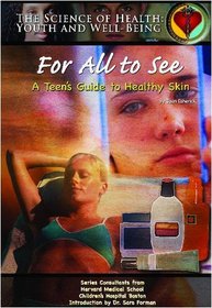 For All to See: A Teen's Guide to Healthy Skin (The Science of Health)