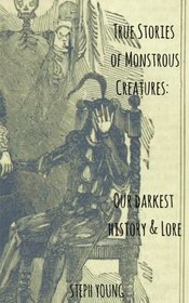 True Stories Of Monstrous Creatures. Our darkest history and lore.