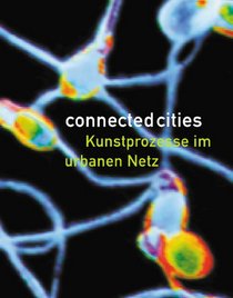 Connected Cities: Processes of Art in the Urban Network