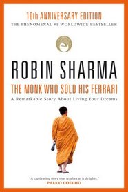 The Monk Who Sold His Ferrari: A Remarkable Story About Living Your Dreams