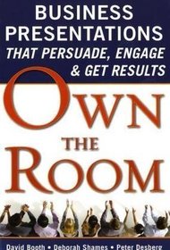 Own the Room: Business Presentations that Persuade, Engage, and Get Results