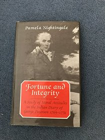 Fortune and Integrity: Study of Moral Attitudes in the Indian Diary of George Paterson, 1769-74 (South Asian Studies)