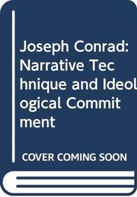 Joseph Conrad: Narrative Technique & Ideological Commitment