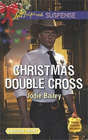 Christmas Double Cross (Texas Ranger Holidays, Bk 2) (Love Inspired Suspense, No 641) (Larger Print)