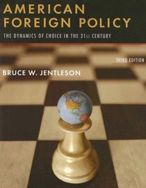 American Foreign Policy: The Dynamics of Choice in the 21st Century, Third Edition
