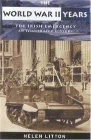 The World War II Years: The Irish Emergency : An Illustrated History