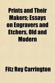 Prints and Their Makers; Essays on Engravers and Etchers, Old and Modern