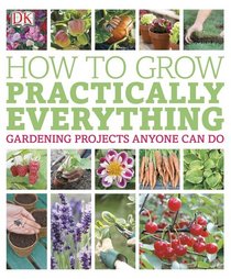 How to Grow Practically Everything