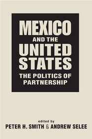 Mexico and the United States: The Politics of Partnership