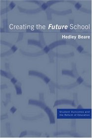 Creating the Future School (Student Outcomes and the Reform of Education)