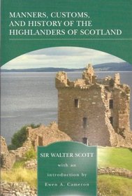Manners Customs and History of The (Highlanders of Scotland)
