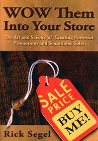 WOW Them Into Your Store...The Art and Science of Creating Powerful Promotions and Sensational Sales