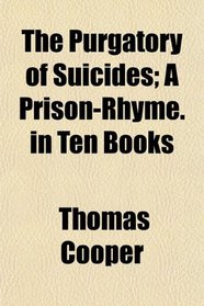 The Purgatory of Suicides; A Prison-Rhyme. in Ten Books