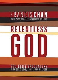 Relentless God: 365 Daily Encounters with God's Love, Power, and Purpose