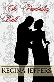 The Pemberley Ball: A Pride and Prejudice Vagary Novella