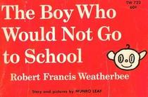 The Boy Who Would Not Go To School