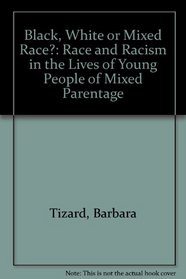 Black, White, or Mixed Race?: Race and Racism in the Lives of Young People of Mixed Parentage