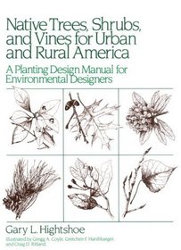 Native Trees Shrubs, and Vines for Urban and Rural America: A Planting Design Manual for Environmental Designers