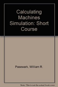 Calculating Machines Simulation: Short Course