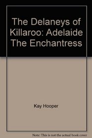 The Delaneys of Killaroo: Adelaide, The Enchantress