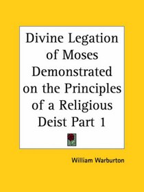 Divine Legation of Moses Demonstrated on the Principles of a Religious Deist, Part 1