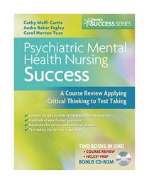 Psychiatric Mental Health Nursing Success: A Course Review Applying Critical Thinking to Test Taking (Davis's Success)