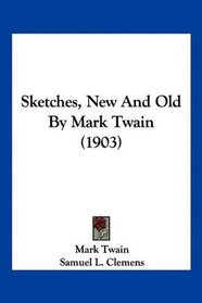 Sketches, New And Old By Mark Twain (1903)