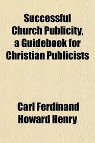 Successful Church Publicity, a Guidebook for Christian Publicists