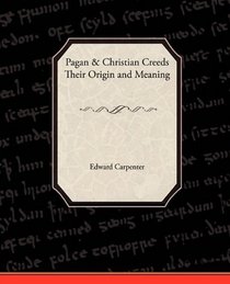 Pagan-Christian Creeds Their Origin and Meaning