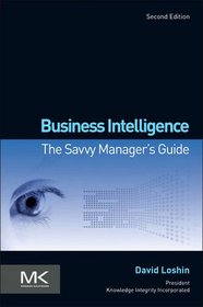 Business Intelligence, Second Edition: The Savvy Manager's Guide (The Savvy Manager's Guides)