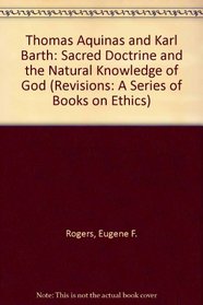 Thomas Aquinas and Karl Barth: Sacred Doctrine and the Natural Knowledge of God (Revisions)