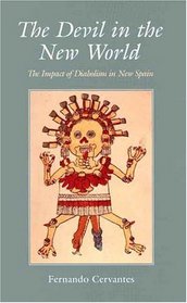 The Devil in the New World : The Impact of Diabolism in New Spain