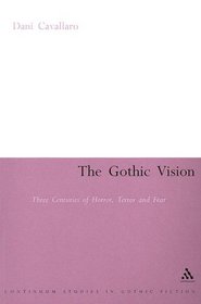 The Gothic Vision: Three Centuries Of Horror, Terror And Fear (Continuum Collection)